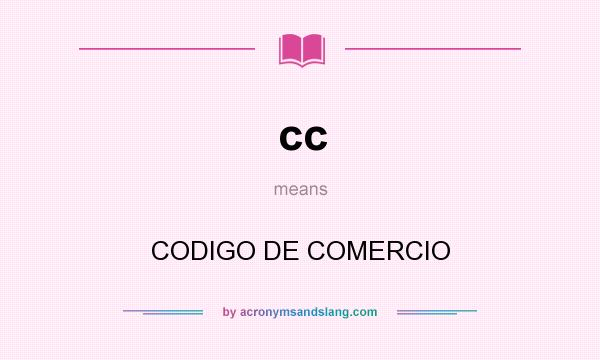 What does cc mean? It stands for CODIGO DE COMERCIO