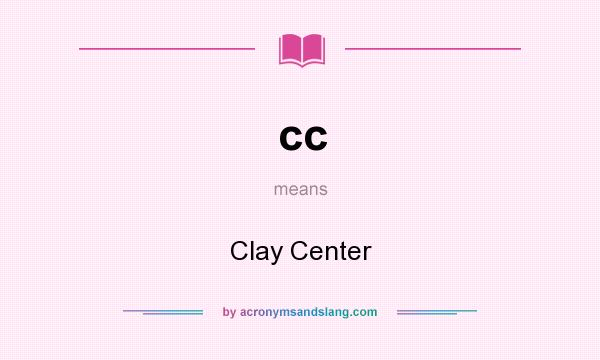 What does cc mean? It stands for Clay Center