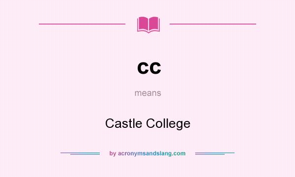 What does cc mean? It stands for Castle College