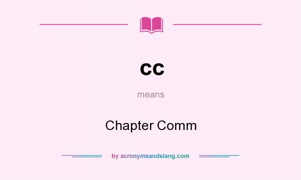 What does cc mean? It stands for Chapter Comm