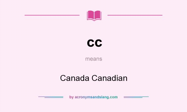 What does cc mean? It stands for Canada Canadian