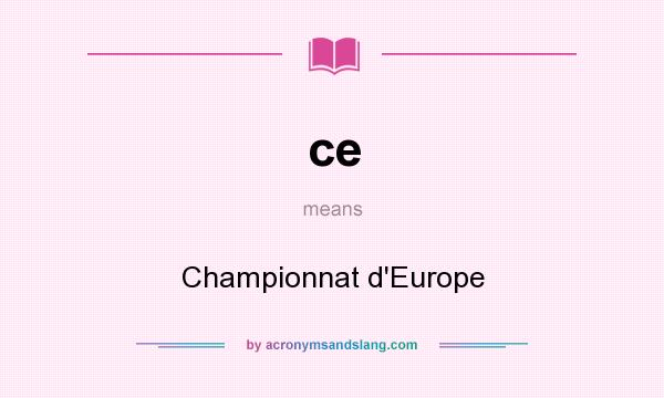 What does ce mean? It stands for Championnat d`Europe