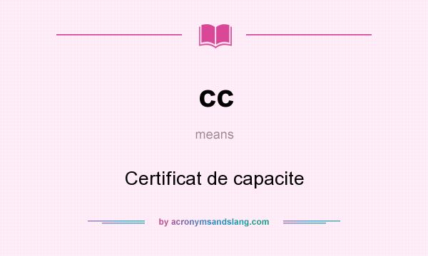 What does cc mean? It stands for Certificat de capacite