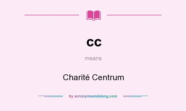 What does cc mean? It stands for Charité Centrum