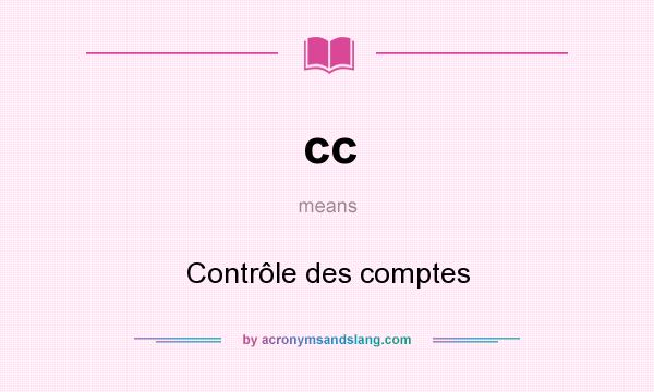 What does cc mean? It stands for Contrôle des comptes