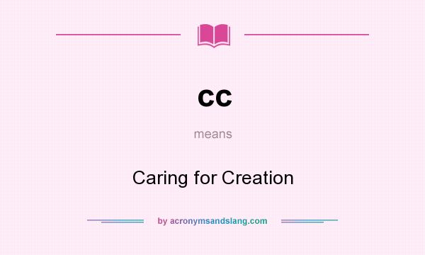 What does cc mean? It stands for Caring for Creation
