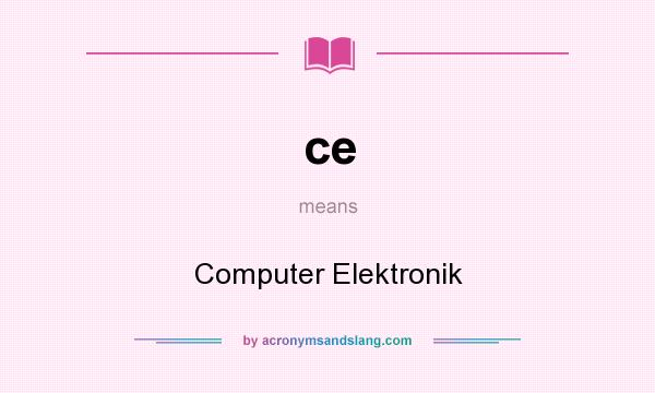 What does ce mean? It stands for Computer Elektronik