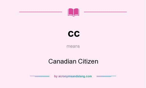 What does cc mean? It stands for Canadian Citizen