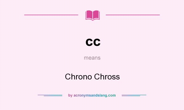 What does cc mean? It stands for Chrono Chross