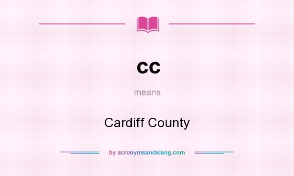 What does cc mean? It stands for Cardiff County