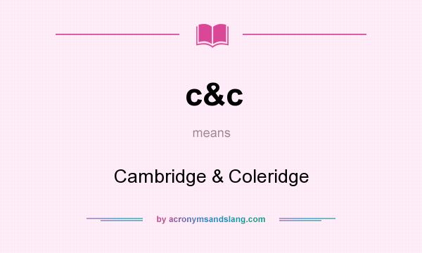 What does c&c mean? It stands for Cambridge & Coleridge