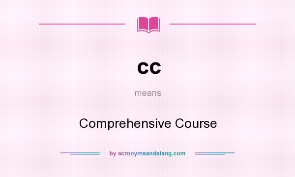 What does cc mean? It stands for Comprehensive Course