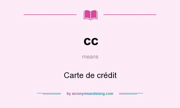 What does cc mean? It stands for Carte de crédit