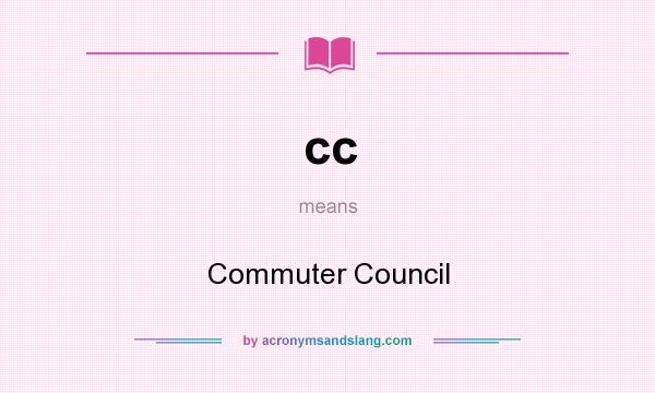 What does cc mean? It stands for Commuter Council