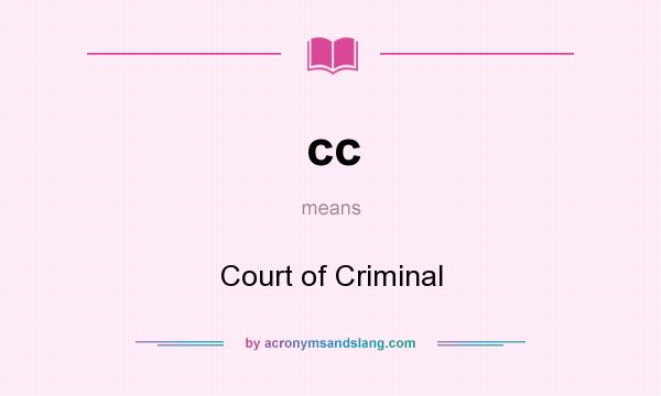 What does cc mean? It stands for Court of Criminal