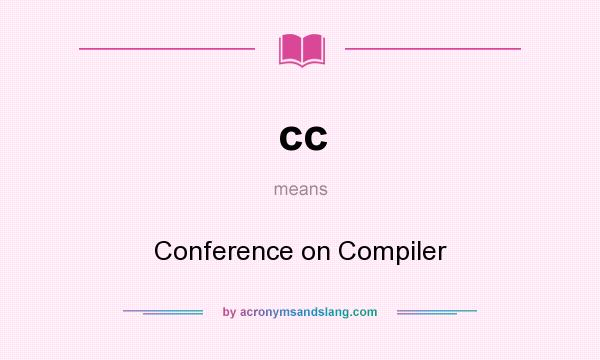 What does cc mean? It stands for Conference on Compiler