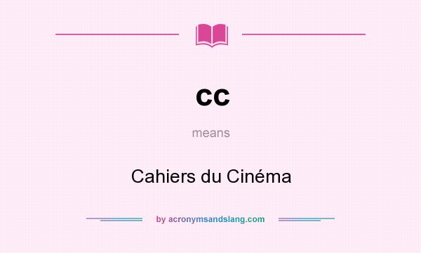 What does cc mean? It stands for Cahiers du Cinéma