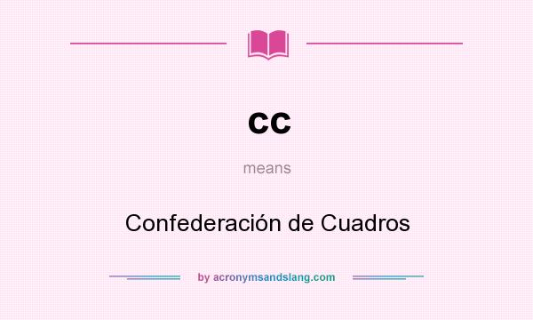 What does cc mean? It stands for Confederación de Cuadros