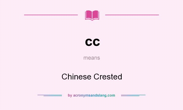 What does cc mean? It stands for Chinese Crested