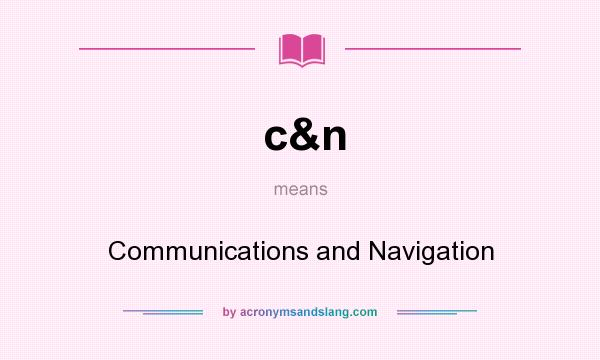What does c&n mean? It stands for Communications and Navigation