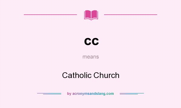 What does cc mean? It stands for Catholic Church