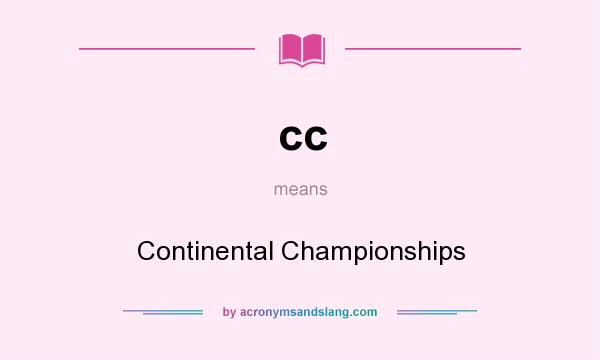 What does cc mean? It stands for Continental Championships