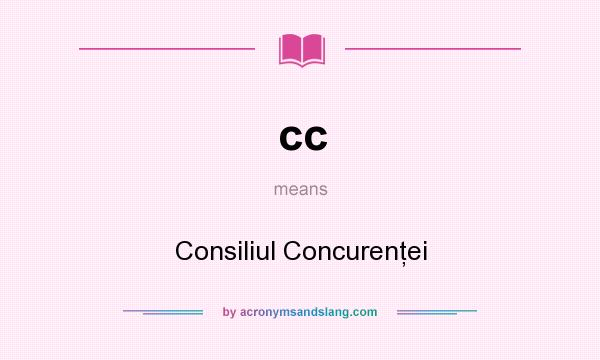 What does cc mean? It stands for Consiliul Concurenţei
