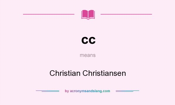 What does cc mean? It stands for Christian Christiansen