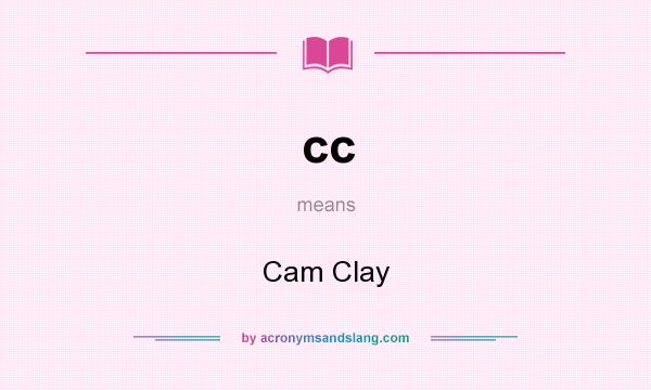 What does cc mean? It stands for Cam Clay