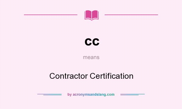What does cc mean? It stands for Contractor Certification