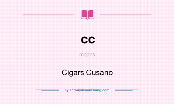 What does cc mean? It stands for Cigars Cusano