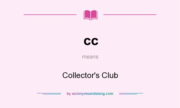 What does cc mean? It stands for Collector`s Club