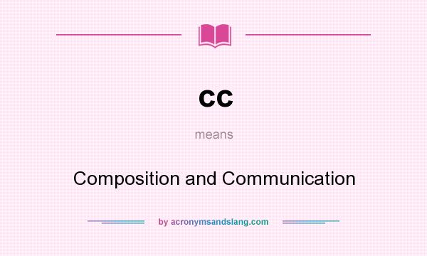 What does cc mean? It stands for Composition and Communication