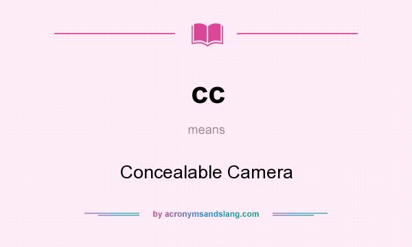 What does cc mean? It stands for Concealable Camera