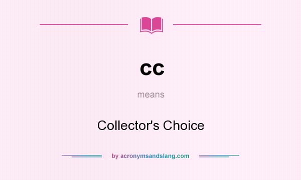 What does cc mean? It stands for Collector`s Choice