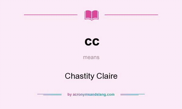 What does cc mean? It stands for Chastity Claire