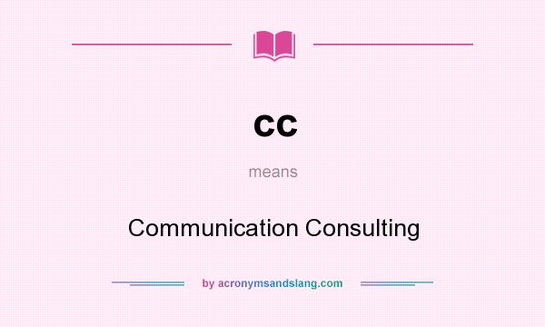 What does cc mean? It stands for Communication Consulting