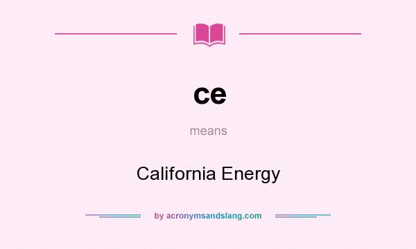 What does ce mean? It stands for California Energy