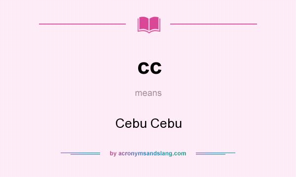 What does cc mean? It stands for Cebu Cebu
