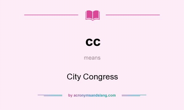 What does cc mean? It stands for City Congress