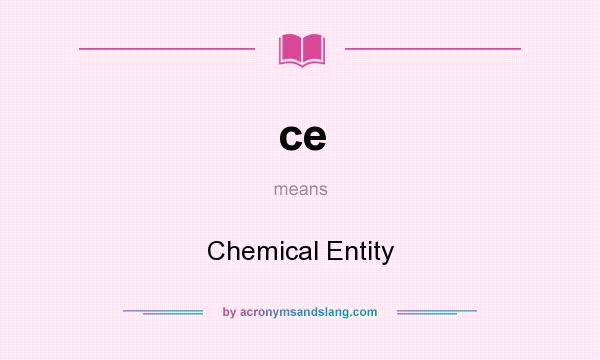 What does ce mean? It stands for Chemical Entity