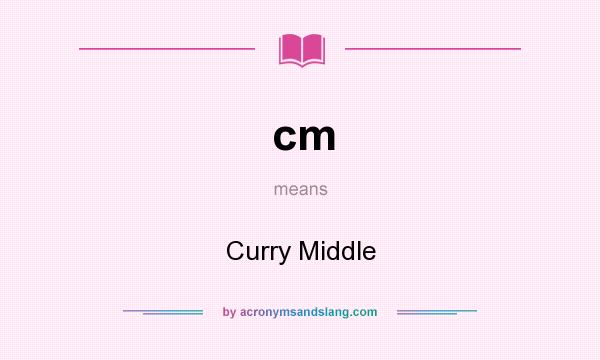 What does cm mean? It stands for Curry Middle