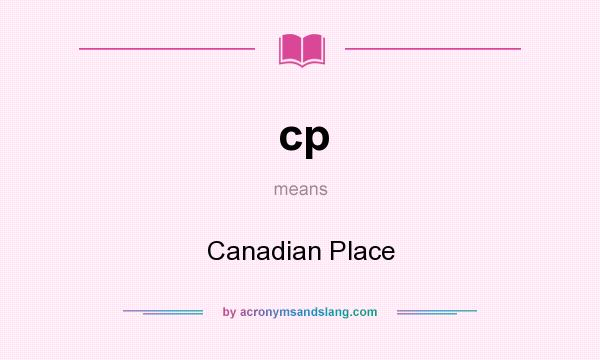 What does cp mean? It stands for Canadian Place