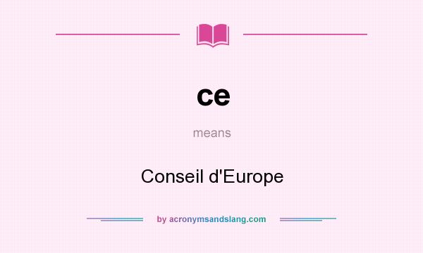 What does ce mean? It stands for Conseil d`Europe
