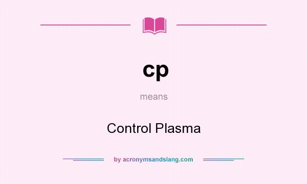 What does cp mean? It stands for Control Plasma