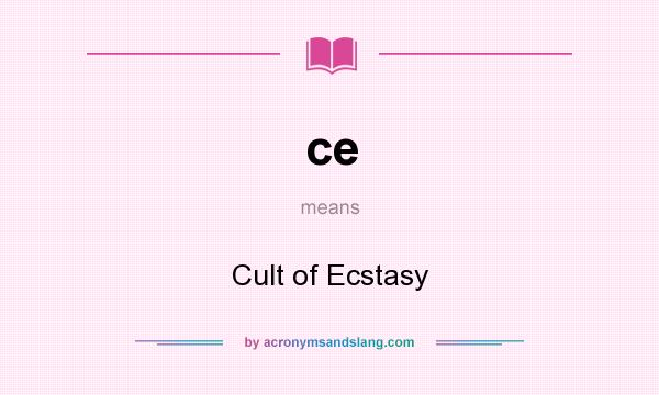What does ce mean? It stands for Cult of Ecstasy