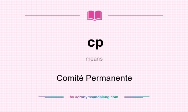 What does cp mean? It stands for Comité Permanente
