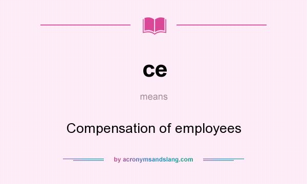 What does ce mean? It stands for Compensation of employees