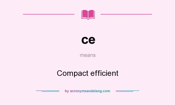 What does ce mean? It stands for Compact efficient