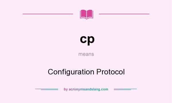 What does cp mean? It stands for Configuration Protocol